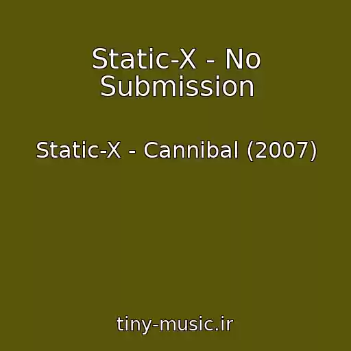 کاور آهنگ Static-X - No Submission از Static-X - Cannibal (2007)