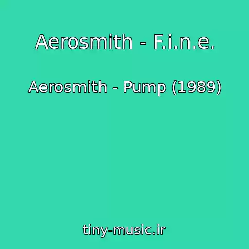 کاور آهنگ Aerosmith - F.i.n.e. از Aerosmith - Pump (1989)