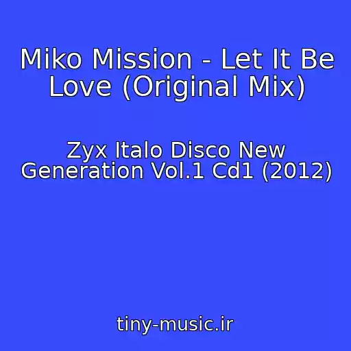 کاور آهنگ Miko Mission - Let It Be Love (Original Mix) از Zyx Italo Disco New Generation Vol.1 Cd1 (2012)