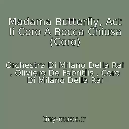 کاور آهنگ Madama Butterfly, Act Ii Coro A Bocca Chiusa (Coro) از Orchestra Di Milano Della Rai , Oliviero De Fabritiis , Coro Di Milano Della Rai