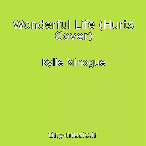 کاور آهنگ Wonderful Life (Hurts Cover) از Kylie Minogue