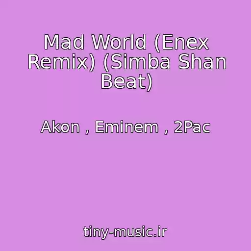 کاور آهنگ Mad World (Enex Remix) (Simba Shan Beat) از Akon , Eminem , 2Pac