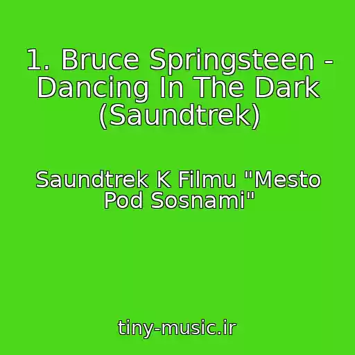 کاور آهنگ 1. Bruce Springsteen - Dancing In The Dark (Saundtrek) از Saundtrek K Filmu "Mesto Pod Sosnami"