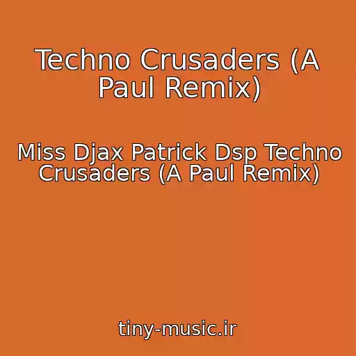 کاور آهنگ Techno Crusaders (A Paul Remix) از Miss Djax Patrick Dsp Techno Crusaders (A Paul Remix)