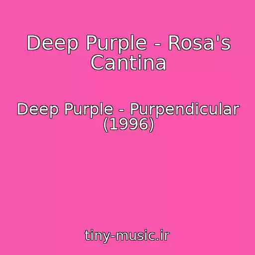 کاور آهنگ Deep Purple - Rosa's Cantina از Deep Purple - Purpendicular (1996)