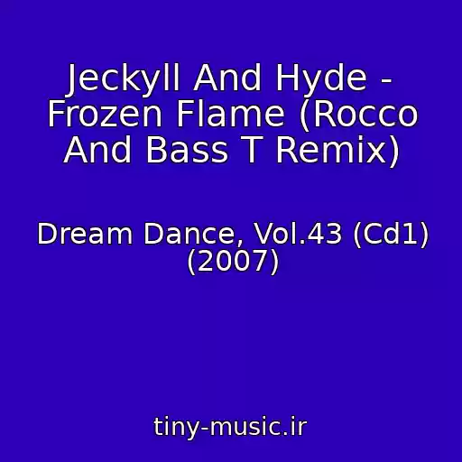 کاور آهنگ Jeckyll And Hyde - Frozen Flame (Rocco And Bass T Remix) از Dream Dance, Vol.43 (Cd1) (2007)
