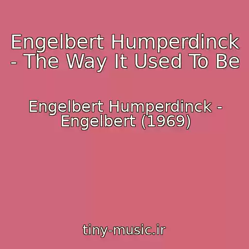 کاور آهنگ Engelbert Humperdinck - The Way It Used To Be از Engelbert Humperdinck - Engelbert (1969)