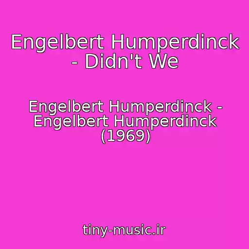 کاور آهنگ Engelbert Humperdinck - Didn't We از Engelbert Humperdinck - Engelbert Humperdinck (1969)