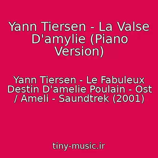 کاور آهنگ Yann Tiersen - La Valse D'amylie (Piano Version) از Yann Tiersen - Le Fabuleux Destin D'amelie Poulain - Ost / Ameli - Saundtrek (2001)