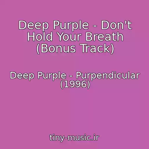 کاور آهنگ Deep Purple - Don't Hold Your Breath (Bonus Track) از Deep Purple - Purpendicular (1996)