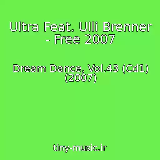 کاور آهنگ Ultra Feat. Ulli Brenner - Free 2007 از Dream Dance, Vol.43 (Cd1) (2007)