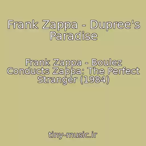 کاور آهنگ Frank Zappa - Dupree's Paradise از Frank Zappa - Boulez Conducts Zappa: The Perfect Stranger (1984)
