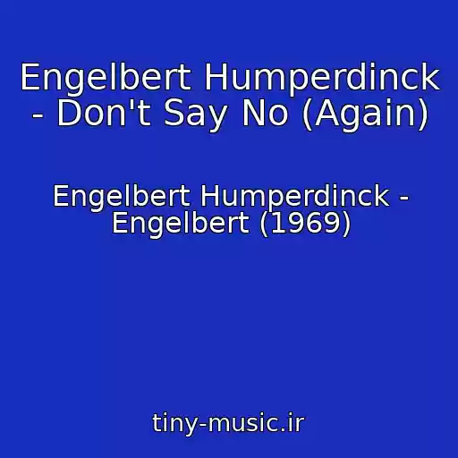 کاور آهنگ Engelbert Humperdinck - Don't Say No (Again) از Engelbert Humperdinck - Engelbert (1969)