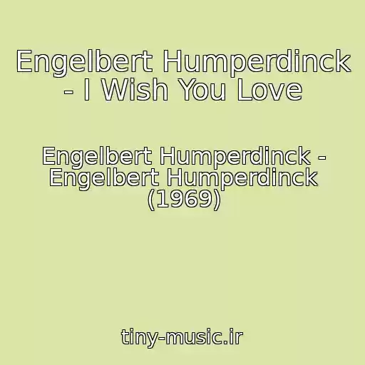 کاور آهنگ Engelbert Humperdinck - I Wish You Love از Engelbert Humperdinck - Engelbert Humperdinck (1969)