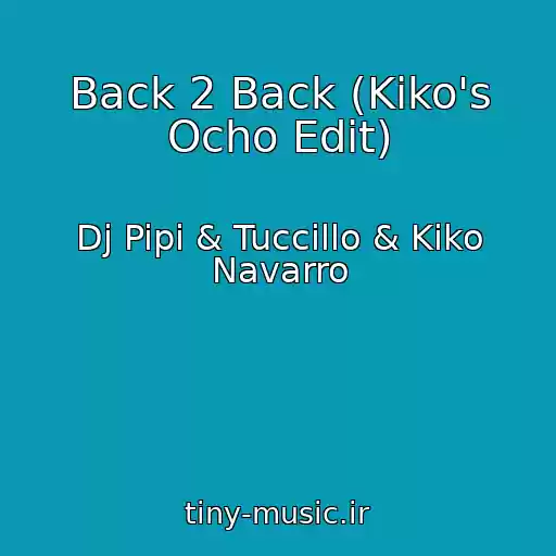کاور آهنگ Back 2 Back (Kiko's Ocho Edit) از Dj Pipi & Tuccillo & Kiko Navarro
