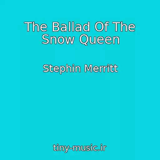کاور آهنگ The Ballad Of The Snow Queen از Stephin Merritt