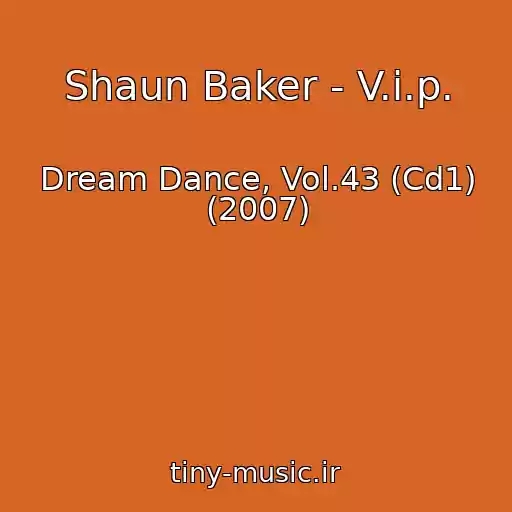 کاور آهنگ Shaun Baker - V.i.p. از Dream Dance, Vol.43 (Cd1) (2007)