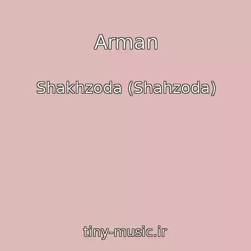 کاور آهنگ Arman از Shakhzoda (Shahzoda)