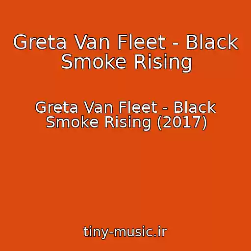 کاور آهنگ Greta Van Fleet - Black Smoke Rising از Greta Van Fleet - Black Smoke Rising (2017)