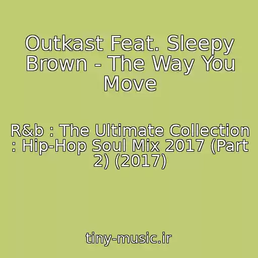 کاور آهنگ Outkast Feat. Sleepy Brown - The Way You Move از R&b : The Ultimate Collection : Hip-Hop Soul Mix 2017 (Part 2) (2017)
