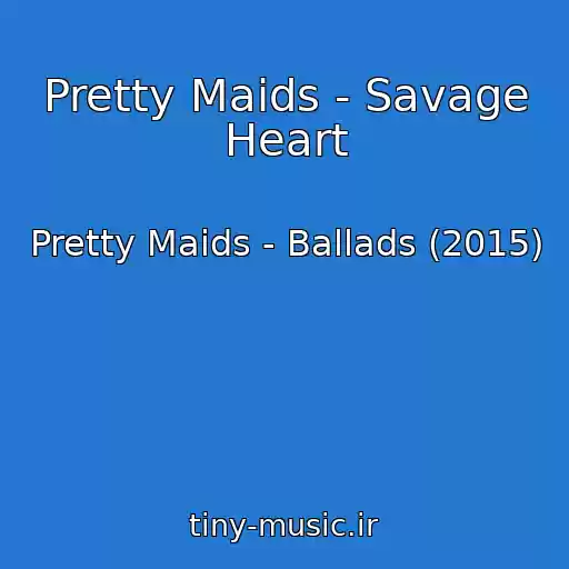 کاور آهنگ Pretty Maids - Savage Heart از Pretty Maids - Ballads (2015)