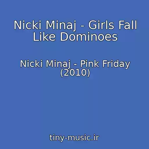 کاور آهنگ Nicki Minaj - Girls Fall Like Dominoes از Nicki Minaj - Pink Friday (2010)