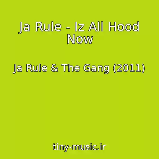 کاور آهنگ Ja Rule - Iz All Hood Now از Ja Rule & The Gang (2011)