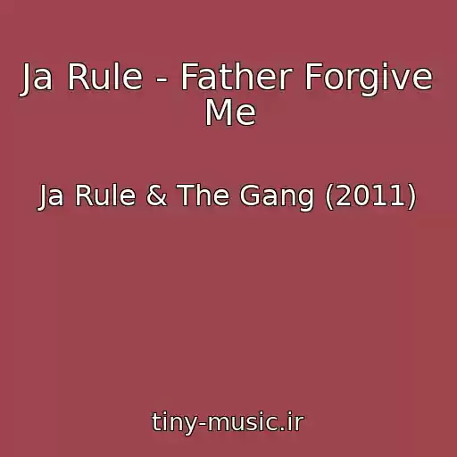 کاور آهنگ Ja Rule - Father Forgive Me از Ja Rule & The Gang (2011)
