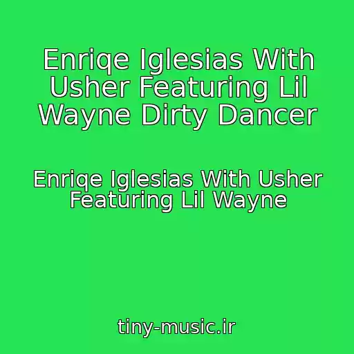 کاور آهنگ Enriqe Iglesias With Usher Featuring Lil Wayne Dirty Dancer از Enriqe Iglesias With Usher Featuring Lil Wayne