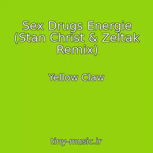 کاور آهنگ Sex Drugs Energie (Stan Christ & Zeltak Remix) از Yellow Claw