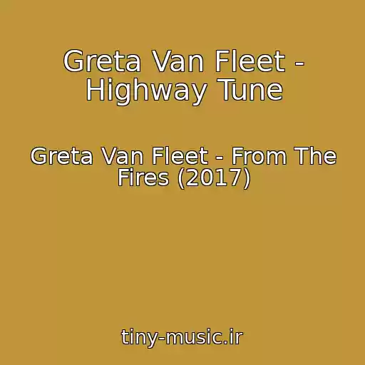 کاور آهنگ Greta Van Fleet - Highway Tune از Greta Van Fleet - From The Fires (2017)