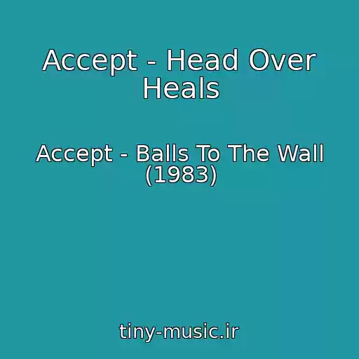 کاور آهنگ Accept - Head Over Heals از Accept - Balls To The Wall (1983)