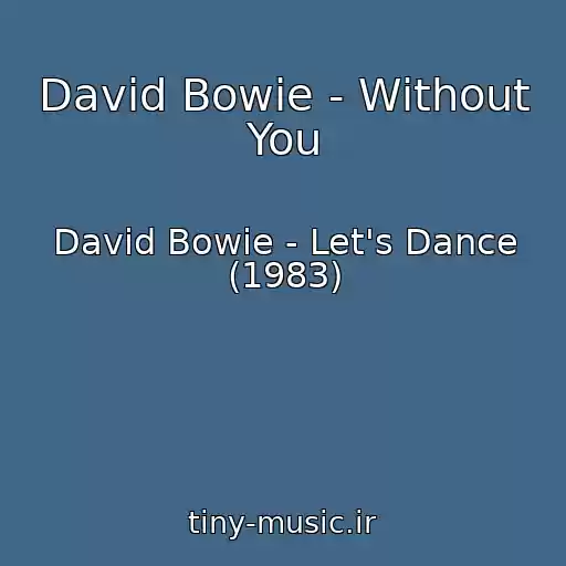 کاور آهنگ David Bowie - Without You از David Bowie - Let's Dance (1983)