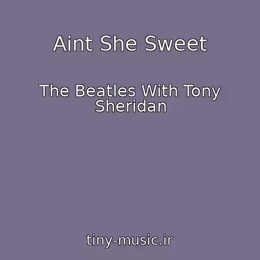 کاور آهنگ Aint She Sweet از The Beatles With Tony Sheridan