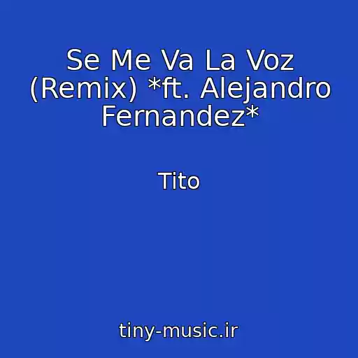 کاور آهنگ Se Me Va La Voz (Remix) *ft. Alejandro Fernandez* از Tito