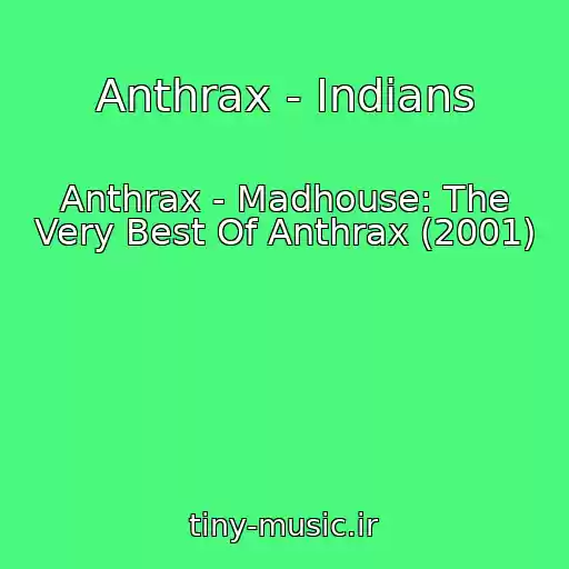 کاور آهنگ Anthrax - Indians از Anthrax - Madhouse: The Very Best Of Anthrax (2001)