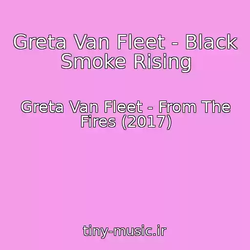 کاور آهنگ Greta Van Fleet - Black Smoke Rising از Greta Van Fleet - From The Fires (2017)