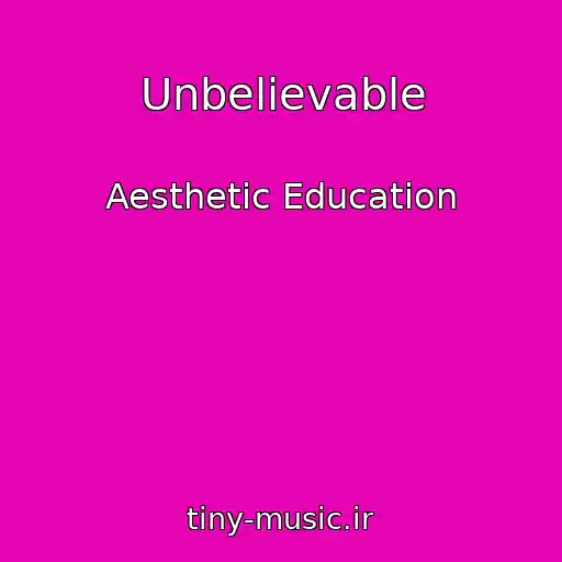 کاور آهنگ Unbelievable از Aesthetic Education