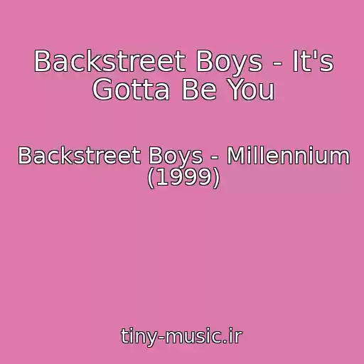 کاور آهنگ Backstreet Boys - It's Gotta Be You از Backstreet Boys - Millennium (1999)