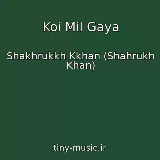 کاور آهنگ Koi Mil Gaya از Shakhrukkh Kkhan (Shahrukh Khan)