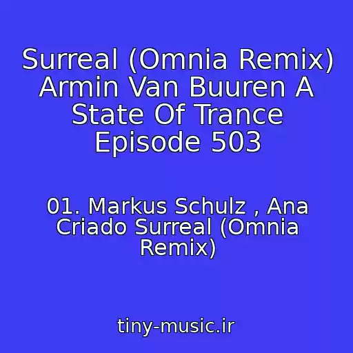 کاور آهنگ Surreal (Omnia Remix) Armin Van Buuren A State Of Trance Episode 503 از 01. Markus Schulz , Ana Criado Surreal (Omnia Remix)