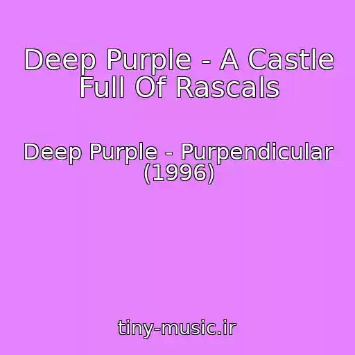 کاور آهنگ Deep Purple - A Castle Full Of Rascals از Deep Purple - Purpendicular (1996)