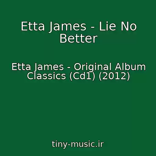 کاور آهنگ Etta James - Lie No Better از Etta James - Original Album Classics (Cd1) (2012)