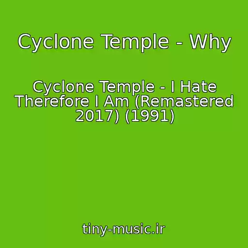 کاور آهنگ Cyclone Temple - Why از Cyclone Temple - I Hate Therefore I Am (Remastered 2017) (1991)