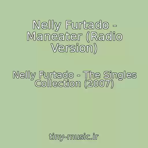 کاور آهنگ Nelly Furtado - Maneater (Radio Version) از Nelly Furtado - The Singles Collection (2007)