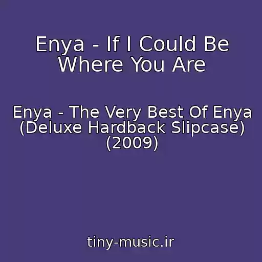 کاور آهنگ Enya - If I Could Be Where You Are از Enya - The Very Best Of Enya (Deluxe Hardback Slipcase) (2009)