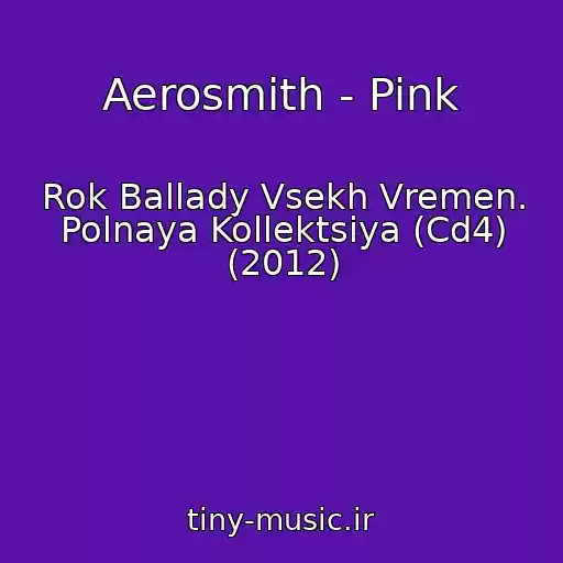 کاور آهنگ Aerosmith - Pink از Rok Ballady Vsekh Vremen. Polnaya Kollektsiya (Cd4) (2012)