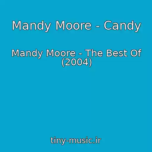 کاور آهنگ Mandy Moore - Candy از Mandy Moore - The Best Of (2004)