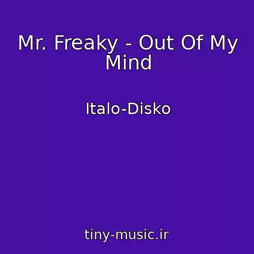 کاور آهنگ Mr. Freaky - Out Of My Mind از Italo-Disko