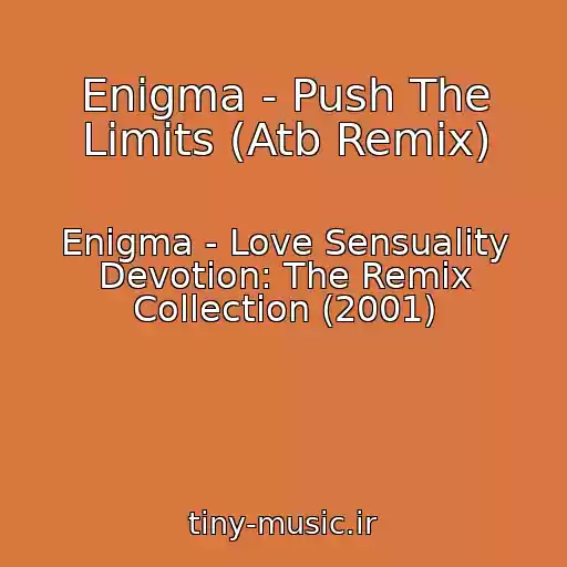 کاور آهنگ Enigma - Push The Limits (Atb Remix) از Enigma - Love Sensuality Devotion: The Remix Collection (2001)